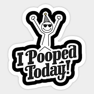 Funny I Pooped Today Sticker